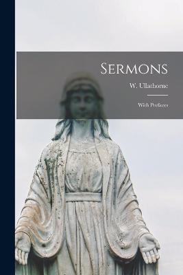 Sermons: With Prefaces - Ullathorne, W