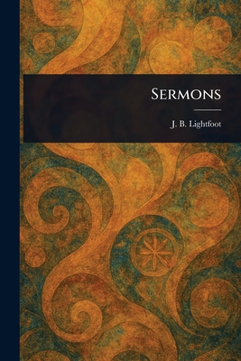 Sermons - Lightfoot, J B (Joseph Barber)