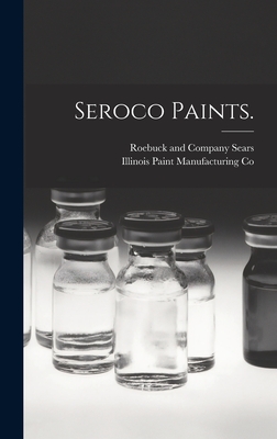 Seroco Paints. - Sears Roebuck & Co (Creator), and Illinois Paint Manufacturing Co (Creator)