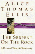 Serpent on the Rock: A Personal View of Christianity - Ellis, Alice Thomas