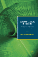 Servant-Leaders in Training: Foundations of the Philosophy of Servant-Leadership