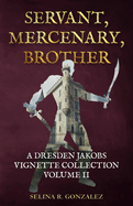 Servant, Mercenary, Brother: A Dresden Jakobs Vignette Collection Vol. II