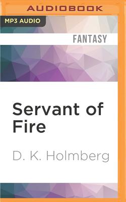 Servant of Fire - Holmberg, s K, and Techosky, Nicholas (Read by)