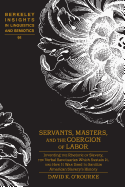 Servants, Masters, and the Coercion of Labor: Inventing the Rhetoric of Slavery, the Verbal Sanctuaries Which Sustain It, and How It Was Used to Sanitize American Slavery's History