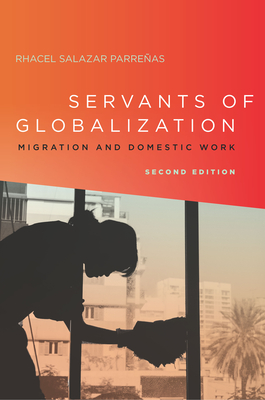 Servants of Globalization: Migration and Domestic Work, Second Edition - Parreas, Rhacel