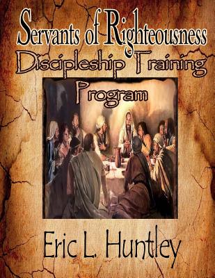 Servants of Righteousness Discipleship Training Program - Lindsey, Delisa (Editor), and Media & Publishing, It's All about Him (Editor), and Huntley, Eric L