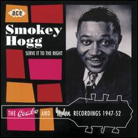Serve It to the Right: The Combo and Modern Recordings 1947-52 - Smokey Hogg