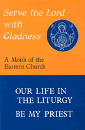 Serve the Lord with Gladness: Our Life in the Liturgy, Be My Priest