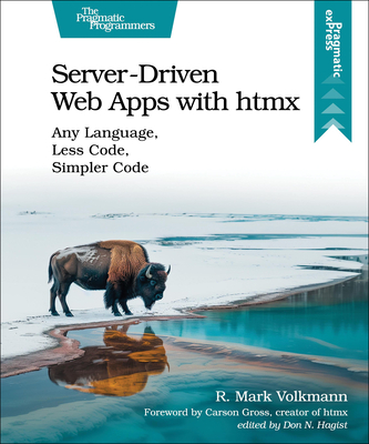 Server-Driven Web Apps with Htmx: Any Language, Less Code, Simpler Code - Volkmann, R Mark
