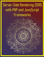 Server-Side Rendering (SSR) with PHP and JavaScript Frameworks: SSR Techniques for React, Vue.js, Laravel, Symfony and PHP Backends: Build High-Performance SEO-Optimized Web Apps
