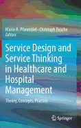 Service Design and Service Thinking in Healthcare and Hospital Management: Theory, Concepts, Practice