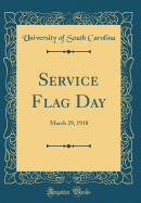 Service Flag Day: March 29, 1918 (Classic Reprint)