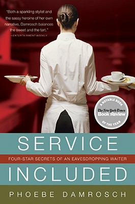 Service Included: Four-Star Secrets of an Eavesdropping Waiter - Damrosch, Phoebe