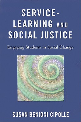 Service-Learning and Social Justice: Engaging Students in Social Change - Cipolle, Susan Benigni