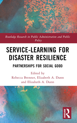 Service-Learning for Disaster Resilience: Partnerships for Social Good - Velotti, Lucia (Editor), and Brenner, Rebecca Morgenstern (Editor), and Dunn, Elizabeth A (Editor)