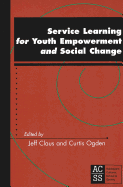 Service Learning for Youth Empowerment and Social Change: Third Printing - Claus, Jeff (Editor), and Ogden, Curtis (Editor)