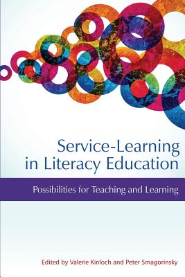 Service-Learning in Literacy Education: Possibilities for Teaching and Learning - Kinloch, Valerie (Editor), and Smagorinsky, Peter (Editor)