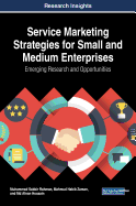 Service Marketing Strategies for Small and Medium Enterprises: Emerging Research and Opportunities