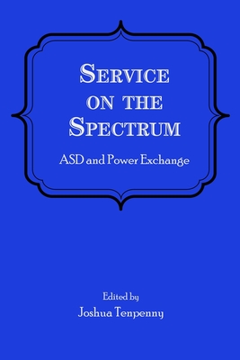 Service on the Spectrum: ASD and Power Exchange - Tenpenny, Joshua (Editor)