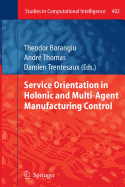 Service Orientation in Holonic and Multi-Agent Manufacturing Control - Borangiu, Theodor (Editor), and Thomas, Andr (Editor), and Trentesaux, Damien (Editor)