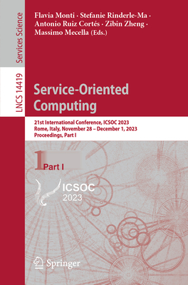Service-Oriented Computing: 21st International Conference, ICSOC 2023, Rome, Italy, November 28 - December 1, 2023, Proceedings, Part I - Monti, Flavia (Editor), and Rinderle-Ma, Stefanie (Editor), and Ruiz Corts, Antonio (Editor)