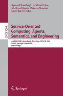 Service-Oriented Computing: Agents, Semantics, and Engineering: Aamas 2008 International Workshop, Socase 2008 Estoril, Portugal, May 12, 2008 Proceedings - Kowalczyk, Ryszard (Editor), and Huhns, Michael N (Editor), and Klusch, Matthias (Editor)