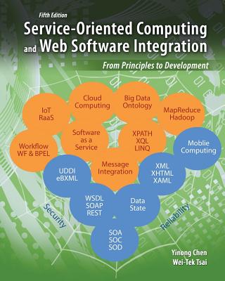 Service-Oriented Computing and Web Software Integration: From Principles to Development - Chen, Yinong, and Tsai, Wei-Tek