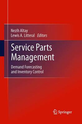 Service Parts Management: Demand Forecasting and Inventory Control - Altay, Nezih (Editor), and Litteral, Lewis A (Editor)