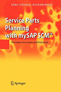 Service Parts Planning with mySAP SCMTM: Processes, Structures, and Functions