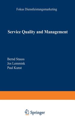 Service Quality and Management - Stauss, Bernd (Editor), and Lemmink, Jos, Professor (Editor), and Kunst, Paul, Dr. (Editor)