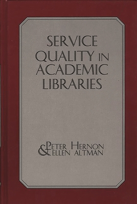 Service Quality in Academic Libraries - Hernon, Peter, and Altman, Ellen