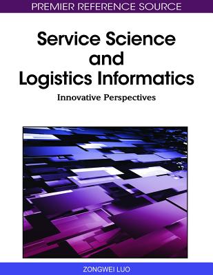 Service Science and Logistics Informatics: Innovative Perspectives - Luo, Zongwei (Editor)