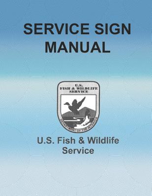 Service Sign Manual: U.S. Fish and Wildlife Service - Department of the Interior