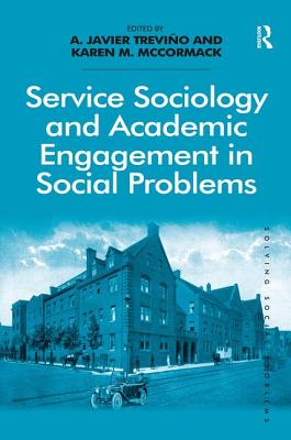 Service Sociology and Academic Engagement in Social Problems - Trevio, A. Javier (Editor), and McCormack, Karen M. (Editor)