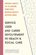 Service User and Carer Involvement in Health and Social Care: A Retrospective and Prospective Analysis