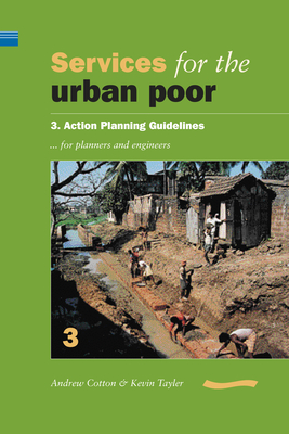 Services for the Urban Poor: Section 3. Action Planning Guidelines for Planners and Engineers - Cotton, Andrew