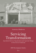 Servicing Transformation: Agricultural Service Organisations and Agrarian Change in Post-Soviet Uzbekistan Volume 23