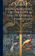 Servii Grammatici Qvi Fervntvr in Vergilii Carmina Commentarii: Aeneidos Librorvm I-V Commentarii...