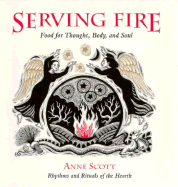 Serving Fire: Food for Thought, Body, and Soul