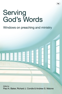 Serving God's Words: Windows On Preaching And Ministry - Malone, Paul A Barker, Richard J Condie and Andrew S, and Malone, Andrew (Editor)