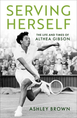 Serving Herself: The Life and Times of Althea Gibson - Brown, Ashley
