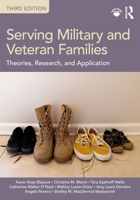 Serving Military and Veteran Families: Theories, Research, and Application - Blaisure, Karen Rose, and Marini, Christina M, and Saathoff-Wells, Tara