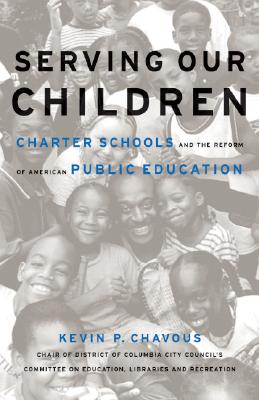 Serving Our Children: Charter Schools and the Reform of American Public Education - Chavous, Kevin