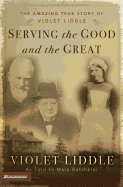 Serving the Good and the Great: The Amazing True Story of Violet Liddle