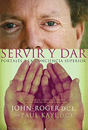 Servir y Dar: Portales a la Conciencia Superior = Serve and Give