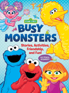 Sesame Street: Busy Monsters: Stories, Activities, Friendship, and Fun!