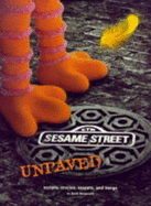 "Sesame Street" Unpaved: Scripts, Stories, Secrets and Songs - Borgenicht, David