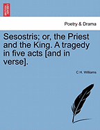 Sesostris; Or, the Priest and the King. a Tragedy in Five Acts [And in Verse].
