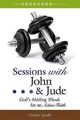 Sessions with John & Jude: God's Abiding Words for an Active Faith - Qualls, Charles