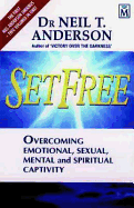 Set Free: Overcoming Emotional, Sexual, Mental and Spiritual Captivity